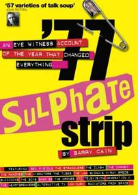 '77 Sulphate Strip (An Eyewitness Account of the Year that Changed Everything) by Barry Cain, 9780954867492