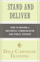 Stand and Deliver (How to Become a Masterful Communicator and Public Speaker) by Dale Carnegie Training, 9781439188293