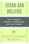 Stand and Deliver (How to Become a Masterful Communicator and Public Speaker) by Dale Carnegie Training, 9781439188293