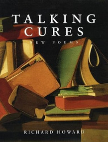 Talking Cures (New Poems) by Richard Howard, 9781885586704