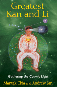 Greatest Kan and Li (Gathering the Cosmic Light) by Mantak Chia, Andrew Jan, 9781620552315