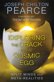 Exploring the Crack in the Cosmic Egg (Split Minds and Meta-Realities) by Joseph Chilton Pearce, Thom Hartmann, 9781620552544