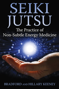 Seiki Jutsu (The Practice of Non-Subtle Energy Medicine) by Bradford Keeney, Hillary Keeney, 9781620552346