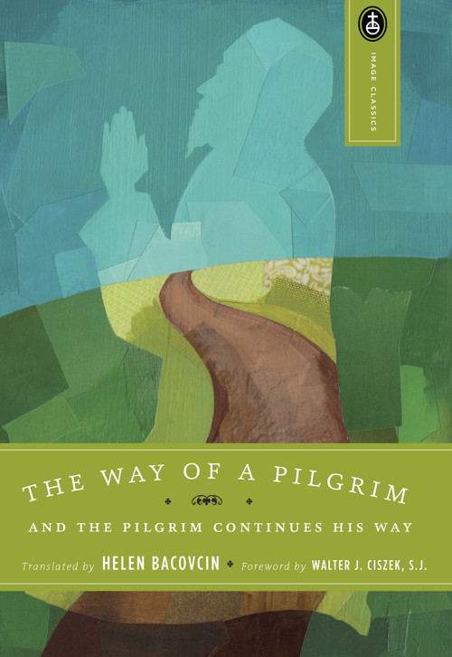 The Way of a Pilgrim (And the Pilgrim Continues His Way) - 9780385468145 by Helen Bacovcin, Walter J. Ciszek, S.J., 9780385468145