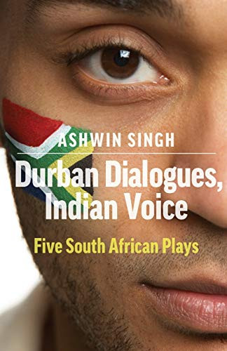 Durban Dialogues, Indian Voice (Five South African Plays) by Ashwin Singh, Devarakshanam Betty Govinden, Themi Venturas, Shantal Singh, 9781906582425