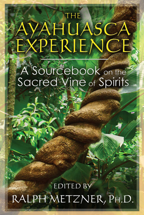 The Ayahuasca Experience (A Sourcebook on the Sacred Vine of Spirits) by Ralph Metzner, 9781620552629