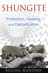 Shungite (Protection, Healing, and Detoxification) by Regina Martino, 9781620552605