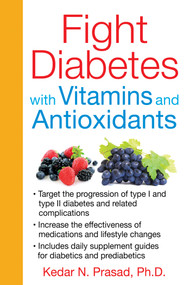 Fight Diabetes with Vitamins and Antioxidants by Kedar N. Prasad, 9781620551660