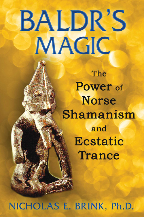 Baldr's Magic (The Power of Norse Shamanism and Ecstatic Trance) by Nicholas E. Brink, 9781591431848