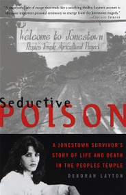 Seductive Poison (A Jonestown Survivor's Story of Life and Death in the Peoples Temple) by Deborah Layton, 9780385489843