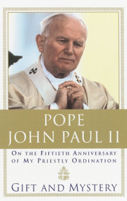 Gift and Mystery (On the fifteth anniversary of my priestly ordination) by Pope John Paul II, 9780385493710