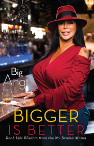 Bigger Is Better (Real Life Wisdom from the No-Drama Mama) by Big Ang, 9781451699616