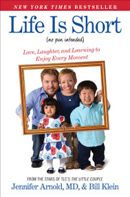 Life Is Short (No Pun Intended) (Love, Laughter, and Learning to Enjoy Every Moment) by Jennifer Arnold, Bill Klein, 9781476794778