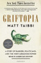 Griftopia (A Story of Bankers, Politicians, and the Most Audacious Power Grab in American History) by Matt Taibbi, 9780385529969