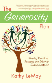 The Generosity Plan (Sharing Your Time, Treasure, and Talent to Shape the World) by Kathy LeMay, 9781582702346