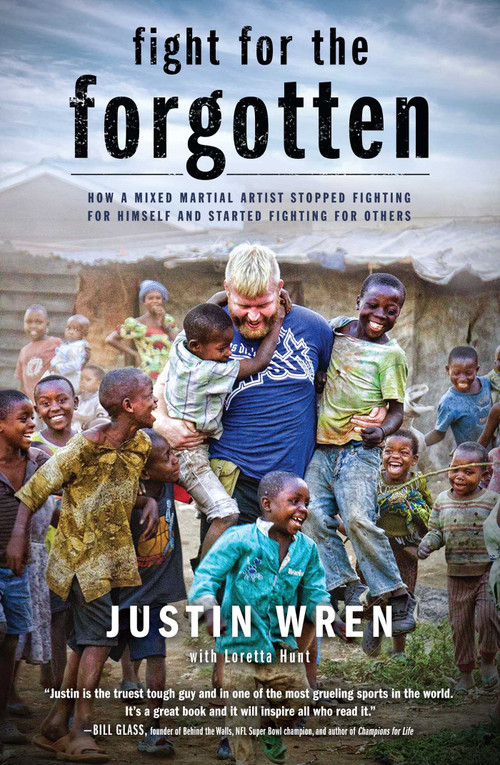Fight for the Forgotten (How a Mixed Martial Artist Stopped Fighting for Himself and Started Fighting for Others) - 9781476791753 by Justin Wren, Loretta Hunt, 9781476791753