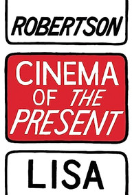 Cinema of the Present by Lisa Robertson, 9781552452974