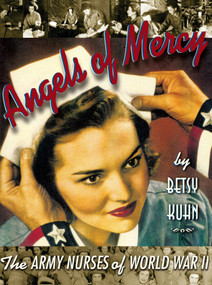 Angels of Mercy (The Army Nurses of World War II) by Betsy Kuhn, 9780689820441
