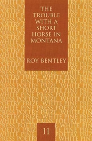 The Trouble with a Short Horse in Montana by Roy Bentley, 9781893996779