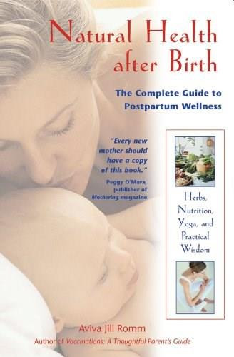 Natural Health after Birth (The Complete Guide to Postpartum Wellness) by Aviva Jill Romm, 9780892819300