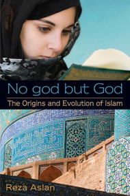 No god but God: The Origins and Evolution of Islam by Reza Aslan, 9780385739764