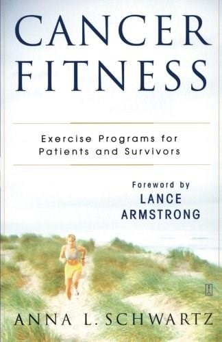 Cancer Fitness (Exercise Programs for Patients and Survivors) by Anna L. Schwartz, Lance Armstrong, 9780743238014
