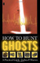 How to Hunt Ghosts (A Practical Guide) by Joshua P. Warren, 9780743234931