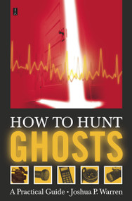How to Hunt Ghosts (A Practical Guide) by Joshua P. Warren, 9780743234931