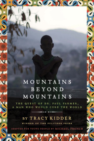 Mountains Beyond Mountains (Adapted for Young People) (The Quest of Dr. Paul Farmer,  A Man Who Would Cure the World) by Tracy Kidder, Michael French, 9780385743198