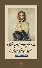 Chapters from Childhood by Juliet Soskice, 9780962798771