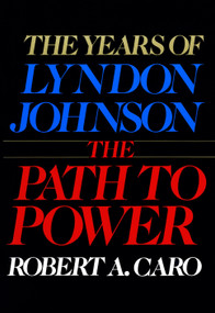 The Path to Power (The Years of Lyndon Johnson I) by Robert A. Caro, 9780394499734