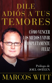 Dile adiós a tus temores (How to Overcome Fear) (Como vencer los miedos y vivir completamente feliz) (Spanish Edition) by Marcos Witt, 9780743290876