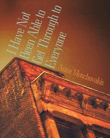 I Have Not Been Able to Get Through to Everyone by Anna Moschovakis, 9781885586490