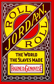 Roll, Jordan, Roll (The World the Slaves Made) by Eugene D. Genovese, 9780394716527