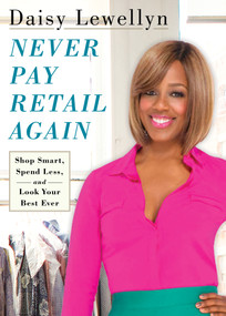 Never Pay Retail Again (Shop Smart, Spend Less, and Look Your Best Ever) by Daisy Lewellyn, 9781439167359