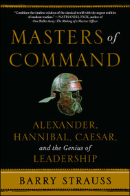 Masters of Command (Alexander, Hannibal, Caesar, and the Genius of Leadership) by Barry Strauss, 9781439164495