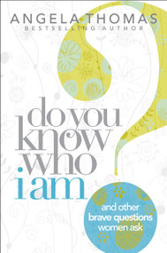 Do You Know Who I Am? (And Other Brave Questions Women Ask) by Angela Thomas, 9781439160701