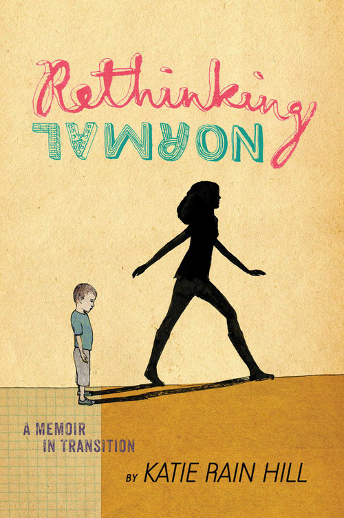Rethinking Normal (A Memoir in Transition) - 9781481418249 by Katie Rain Hill, 9781481418249