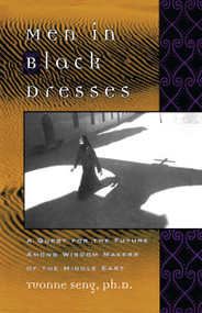 Men in Black Dresses (A Quest for the Future Among Wisdom-Makers of the Middle East) by Yvonne L. Seng, 9780743477260