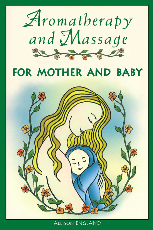 Aromatherapy and Massage for Mother and Baby by Allison England, 9780892818983