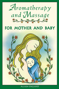 Aromatherapy and Massage for Mother and Baby by Allison England, 9780892818983