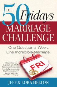 The 50 Fridays Marriage Challenge (One Question a Week. One Incredible Marriage.) by Jeff Helton, Helton Lora, 9781476705002