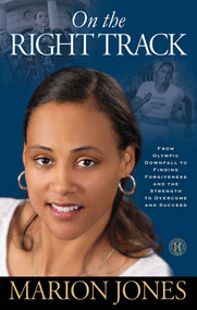 On the Right Track (From Olympic Downfall to Finding Forgiveness and the Strength to Overcome and Succeed) by Marion Jones, Maggie Greenwood-Robinson, 9781451626308