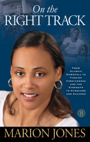 On the Right Track (From Olympic Downfall to Finding Forgiveness and the Strength to Overcome and Succeed) by Marion Jones, Maggie Greenwood-Robinson, 9781451626308