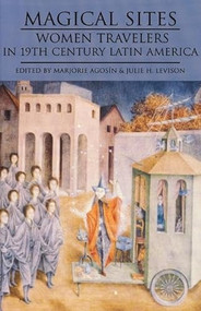 Magical Sites (Women Travelers in 19th Century Latin America) by Marjorie Agosin, Julie Leveson, 9781877727948