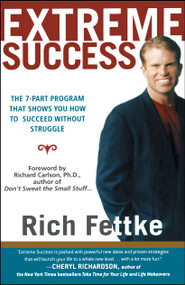 Extreme Success (The 7-Part Program That Shows You How to Succeed Without Struggle) by Rich Fettke, Richard Carlson, 9780743223140