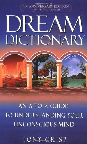 Dream Dictionary (An A-to-Z Guide to Understanding Your Unconscious Mind) by Tony Crisp, 9780440237075