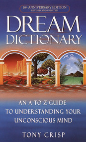 Dream Dictionary (An A-to-Z Guide to Understanding Your Unconscious Mind) by Tony Crisp, 9780440237075