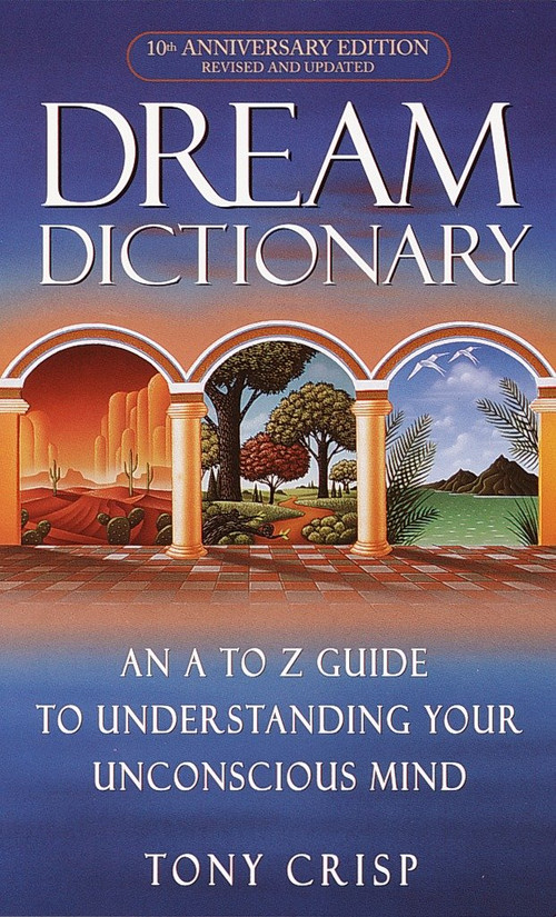 Dream Dictionary (An A-to-Z Guide to Understanding Your Unconscious Mind) by Tony Crisp, 9780440237075