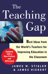The Teaching Gap (Best Ideas from the World's Teachers for Improving Education in the Classroom) by James W. Stigler, James Hiebert, 9781439143131